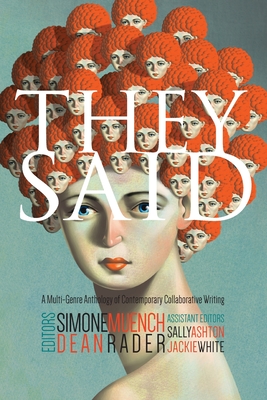 They Said: A Multi-Genre Anthology of Contemporary Collaborative Writing By Simone Muench (Editor), Dean Rader (Editor) Cover Image