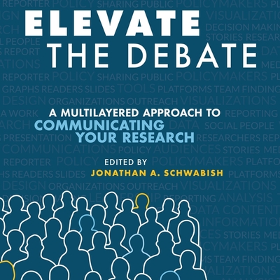 Elevate the Debate Lib/E: A Multi-Layered Approach to Communicating Your Research Cover Image