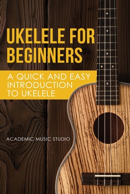 Ukelele for Beginners: A Quick and Easy Introduction to Ukelele Cover Image