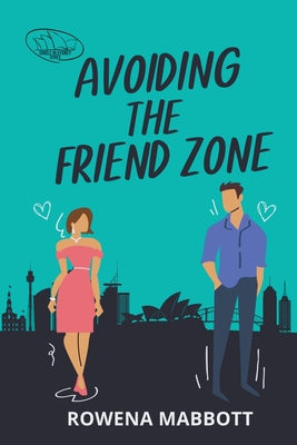 Avoiding The Friend Zone (Single in Sydney #1)
