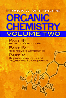 Organic Chemistry, Volume Two: Part III: Aromatic Compounds Part IV: Heterocyclic Compounds Part V: Organophosphorus and Organometallic Compoundsvolu (Dover Books on Chemistry #2)