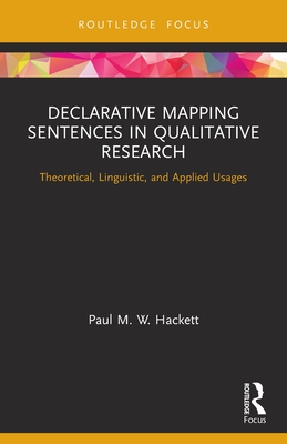 Declarative Mapping Sentences in Qualitative Research: Theoretical, Linguistic, and Applied Usages By Paul M. W. Hackett Cover Image