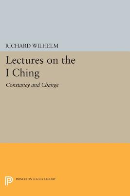 Lectures on the I Ching: Constancy and Change (Bollingen #183) Cover Image
