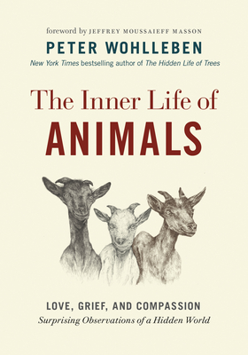 The Inner Life of Animals: Love, Grief, and Compassion--Surprising Observations of a Hidden World (Mysteries of Nature / David Suzuki Institute #2)