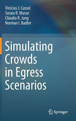 Simulating Crowds in Egress Scenarios By Vinícius J. Cassol, Soraia R. Musse, Cláudio R. Jung Cover Image