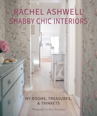 Rachel Ashwell Shabby Chic Interiors: My rooms, treasures and trinkets Cover Image