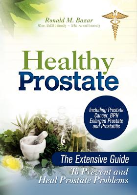 Healthy Prostate: The Extensive Guide to Prevent and Heal Prostate Problems Including Prostate Cancer, BPH Enlarged Prostate and Prostat Cover Image