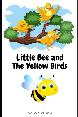 Little Bee and The Yellow Birds By Racquel Lucio Cover Image
