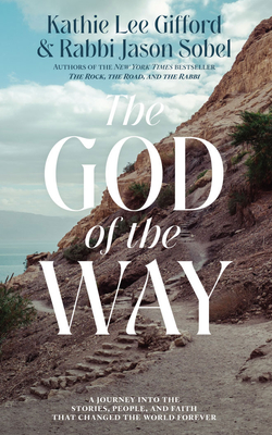 The God of the Way: A Journey Into the Stories, People, and Faith That Changed the World Forever By Kathie Lee Gifford, Jason Sobel, Kathie Lee Gifford (Read by) Cover Image