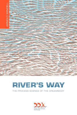 River's Way: The Process Science of the Dreambody By Arnold Mindell Cover Image