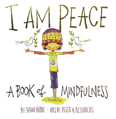 I Am Peace: A Book of Mindfulness (I Am Books) By Susan Verde, Peter H. Reynolds (Illustrator) Cover Image