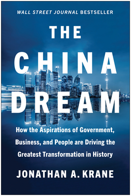 The China Dream: How the Aspirations of Government, Business, and People are Driving the Greatest  Transformation in History Cover Image