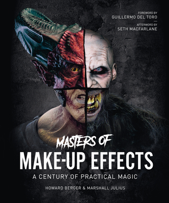 Masters of Make-Up Effects: A Century of Practical Magic By Howard Berger, Marshall Julius, Guillermo del Toro (Foreword by) Cover Image