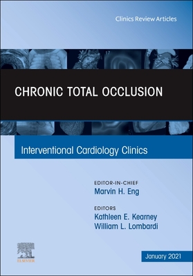 Chronic Total Occlusion, an Issue of Interventional Cardiology Clinics: Volume 10-1 (Clinics: Internal Medicine #10) Cover Image