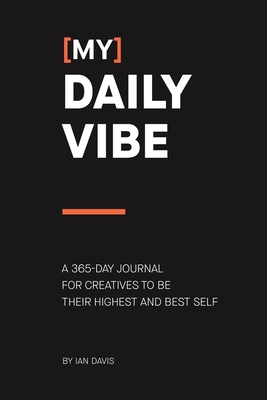 (My) Daily Vibe: A 365-day journal for creatives to be their highest and best self By Ian Davis Cover Image