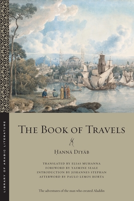 The Book of Travels (Library of Arabic Literature #86) By Ḥannā Diyāb, Elias Muhanna (Translator), Johannes Stephan (Introduction by) Cover Image