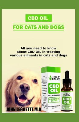 CBD Oil for Cats and Dogs: All You Need to Know about CBD Oil in Treating Various Ailments in Cats and Dogs Cover Image