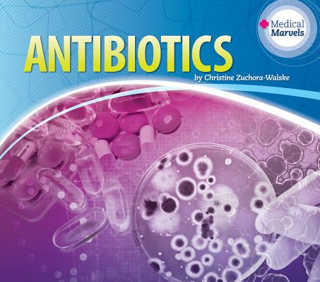 Antibiotics (Medical Marvels) By Christine Zuchora-Walske Cover Image