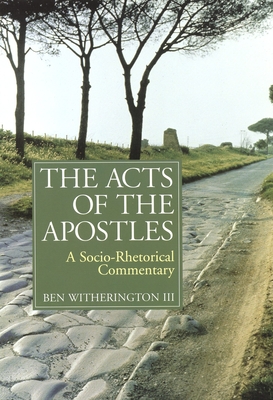 The Acts of the Apostles: A Socio-Rhetorical Commentary (New Testament Commentary) By Ben Witherington Cover Image