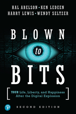 Blown to Bits: Your Life, Liberty, and Happiness After the Digital Explosion By Hal Abelson, Ken Ledeen, Harry Lewis Cover Image
