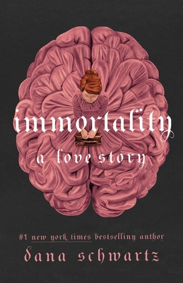 Immortality: A Love Story (The Anatomy Duology #2) By Dana Schwartz Cover Image