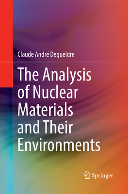 The Analysis of Nuclear Materials and Their Environments By Claude André Degueldre Cover Image