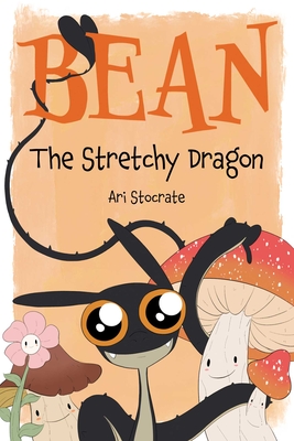 Bean The Stretchy Dragon: A Sally & Bean Adventure By Ari Stocrate Cover Image