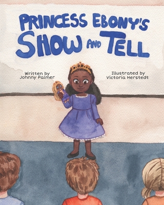 Princess Ebony's Show and Tell: Little Ebony discovers the meaning and importance of her culture Cover Image