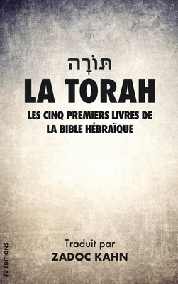 La Torah: Les cinq premiers livres de la Bible Hébraïque (Grands Caractères) By Zadoc Kahn Cover Image