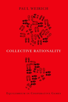Collective Rationality: Equilibrium in Cooperative Games By Paul Weirich Cover Image