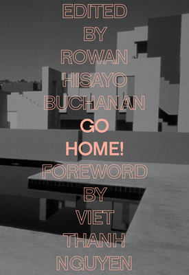 Go Home! By Rowan Hisayo Buchanan (Editor), Viet Nguyen (Foreword by), Alexander Chee (Contribution by) Cover Image