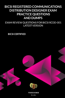 BICSI Registered Communications Distribution Designer Exam Practice Questions and Dumps: Exam Review Questions for Bicsi Rcdd-001 Latest Version By Treesome Books Cover Image