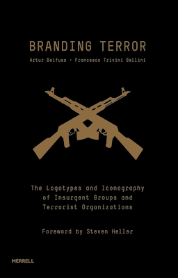 Branding Terror: The Logotypes and Iconography of Insurgent Groups and Terrorist Organizations By Artur Beifuss, Francesco Trivini Bellini, Steven Heller (Foreword by) Cover Image