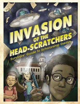 Invasion of the Head-Scratchers: Survivors' Guide to Scholarship Essays Cover Image