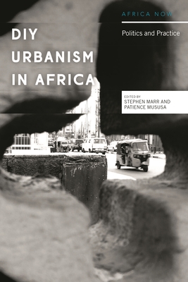 DIY Urbanism in Africa: Politics and Practice (Africa Now) Cover Image