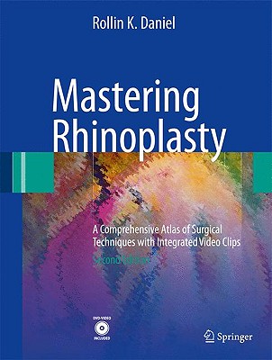 Mastering Rhinoplasty: A Comprehensive Atlas of Surgical Techniques with Integrated Video Clips [With 2 DVDs]