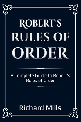 Robert's Rules of Order: A Complete Guide to Robert's Rules of Order Cover Image