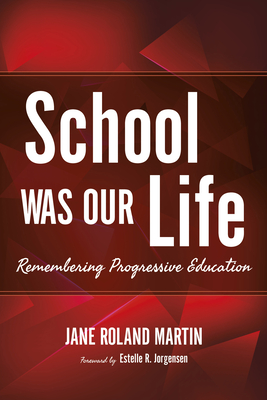 School Was Our Life: Remembering Progressive Education (Counterpoints: Music and Education)