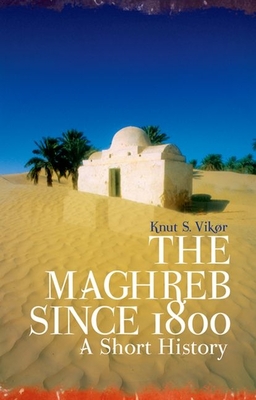 The Maghreb Since 1800 By Knut S. Vikor Cover Image