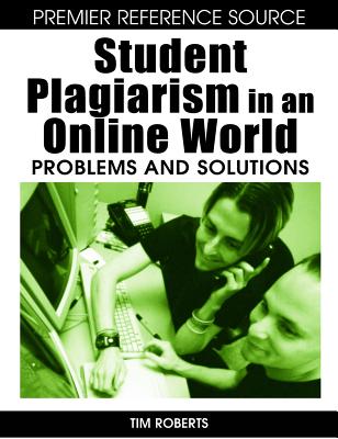 Student Plagiarism in an Online World: Problems and Solutions (Premier Reference Source)