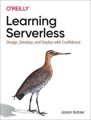 Learning Serverless: Design, Develop, and Deploy with Confidence By Jason Katzer Cover Image