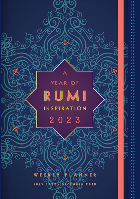 A Year of Rumi Inspiration 2023 Weekly Planner: July 2022-December 2023 By Editors of Rock Point Cover Image