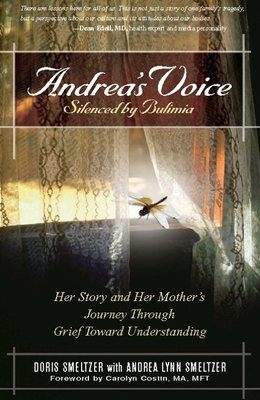 Andrea's Voice: Silenced by Bulimia: Her Story and Her Mother's Journey Through Grief Toward Understanding By Doris Smeltzer, Andrea Lynn Smeltzer (With), Carolyn Costin (Foreword by) Cover Image