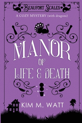 A Manor of Life & Death: A Cozy Mystery (With Dragons) By Kim M. Watt Cover Image