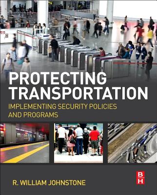 Protecting Transportation: Implementing Security Policies and Programs By R. William Johnstone Cover Image