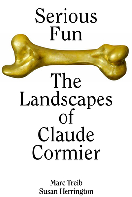 Serious Fun: The Landscapes of Claude Cormier By Marc Treib, Susan Herrington, Claude Cormier Et Associés Cover Image