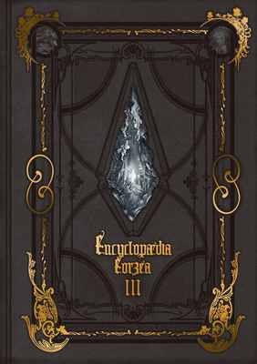 Encyclopaedia Eorzea ~The World of Final Fantasy XIV~ Volume III By Square Enix Cover Image