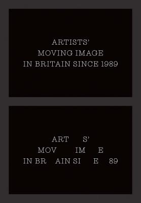 Cover for Artists’ Moving Image in Britain Since 1989