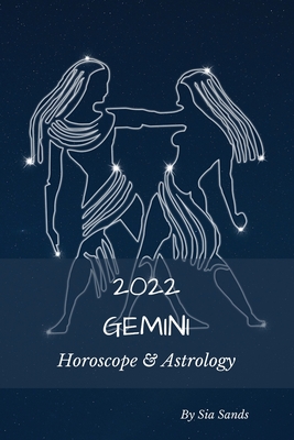 Gemini 2022: Horoscope & Astrology By Sia Sands Cover Image