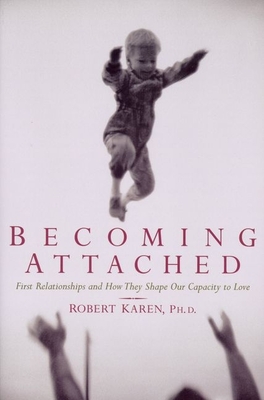 Becoming Attached: First Relationships and How They Shape Our Capacity to Love Cover Image